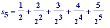 s[5] = 1/2+2/(2^2)+3/(2^3)+4/(2^4)+5/(2^5)